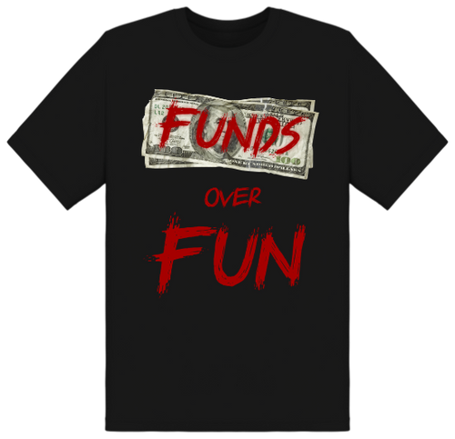 Funds over Fun Tee